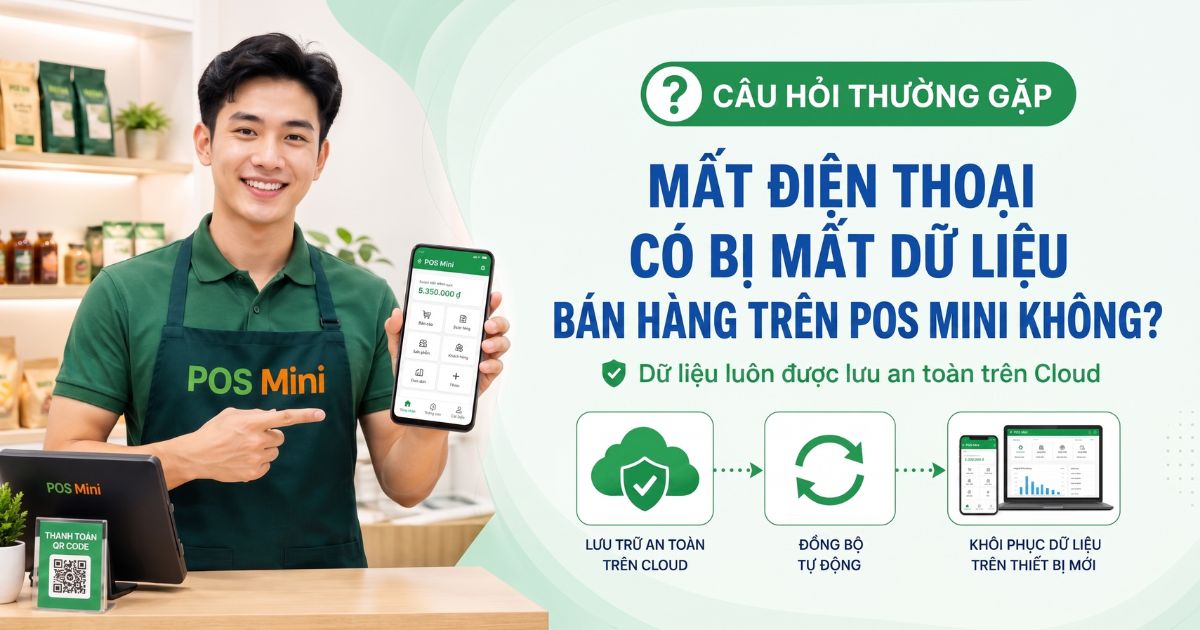 Giải đáp: Mất điện thoại có bị mất dữ liệu bán hàng trên POS Mini không?